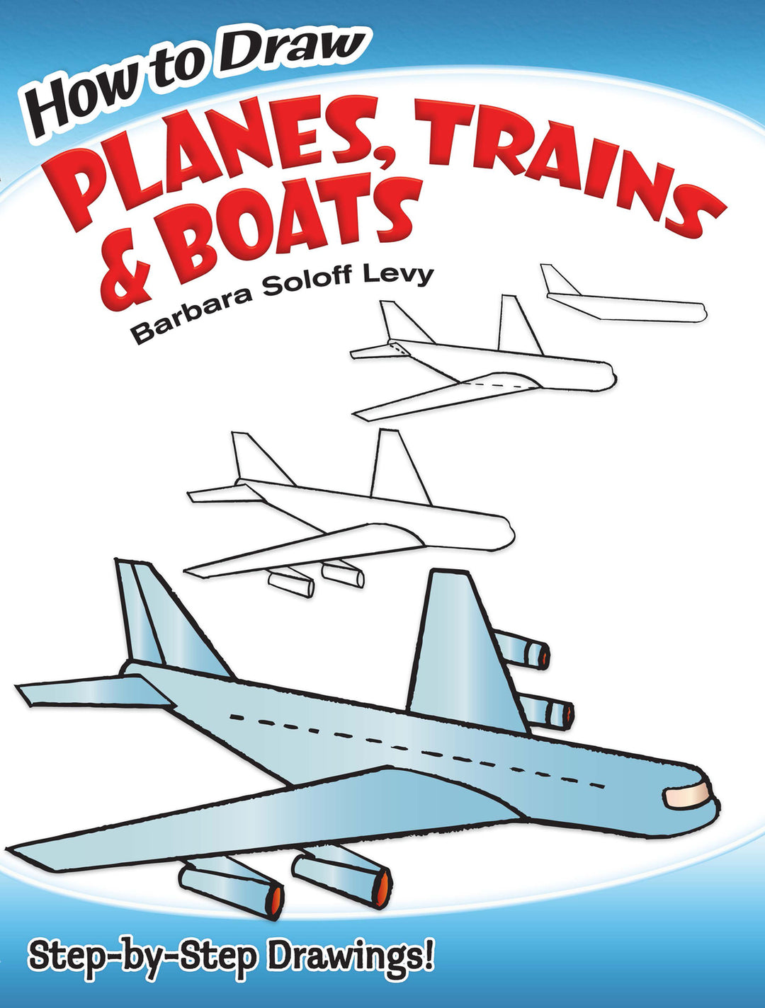 How to Draw Planes, Trains and Boats: Step-by-Step Drawings!